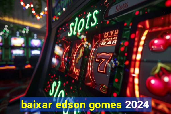 baixar edson gomes 2024